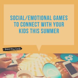 Social/Emotional Games to Connect with your Kids this Summer